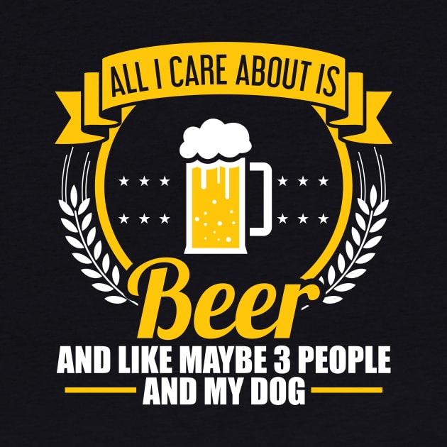 All I Care About Is Beer, 3 People And My Dog by theperfectpresents